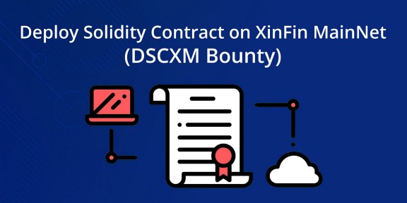 Win Up to $10K In Bounty for Deploying Solidity Contract on XinFin-XDC Mainnet